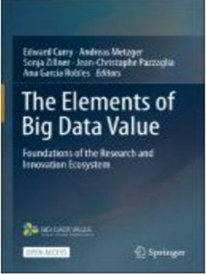 cover image of The Elements of Big Data Value: Foundations of the Research and Innovation Ecosystem